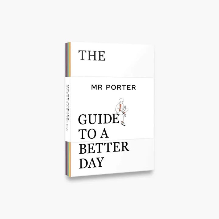The Mr Porter: Guide To a Better Day